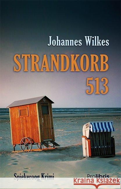 Strandkorb 513 : Spiekeroog Krimi Wilkes, Johannes 9783954751266 Prolibris Verlag Rolf Wagner