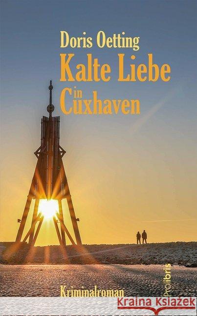 Kalte Liebe in Cuxhaven : Kriminalroman Oetting, Doris 9783954752034 Prolibris Verlag Rolf Wagner