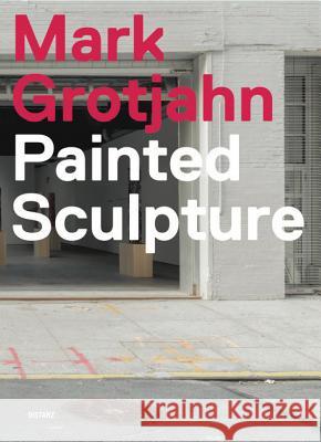 Mark Grotjahn: Painted Sculpture Grotjahn, Mark 9783954761364