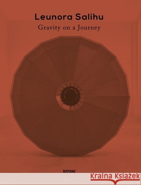 Leunora Salihu: Gravity on a Journey Dusseldorf Kunstsammlung Nordrhein-Westfalen 9783954762088 Distanz Publishing