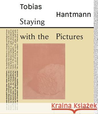 Staying With The Pictures Tobias Hantmann, Nadia Ismail, Dieter Rubel, Christine Moldrickx 9783954762996 Distanz Publishing