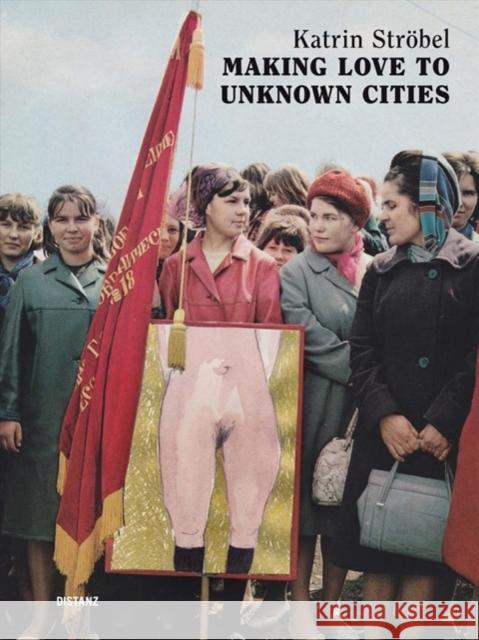 Making Love to Unknown Cities: (english/german edition) Julie Crenn, Iris Dressler, Sophie Orlando, Dorit Schäfer, Katrin Ströbel 9783954763146