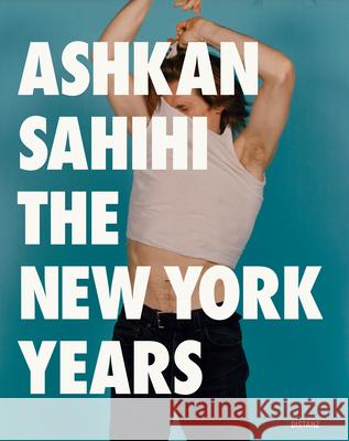 The New York Years Ashkan Sahihi, Willem Dafoe 9783954763382 Distanz Publishing