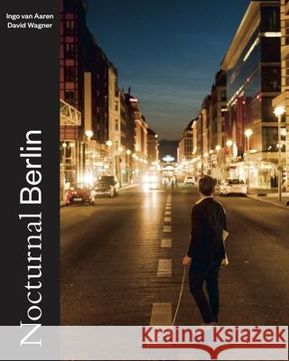 Nocturnal Berlin: 2020 Ingo van Aaren, David Wagner 9783954763641 Distanz Publishing