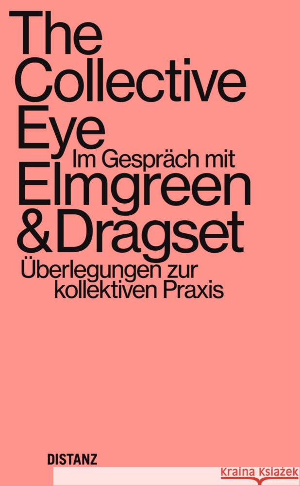 The Collective Eye Elmgreen & Dragset 9783954764037 Distanz Verlag