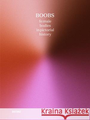 Boobs - Fe: Male Bodies in Pictorial History Matthias Kliefoth Juliet Kothe Natanja Vo 9783954764068 Distanz