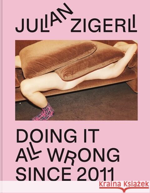 Doing It All Wrong Since 2011 Zigerli, Julian 9783954765409 Distanz Verlag