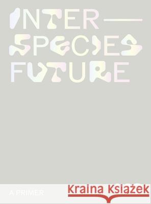 Interspecies Future LAS Art Foundation 9783954766079 Distanz Verlag