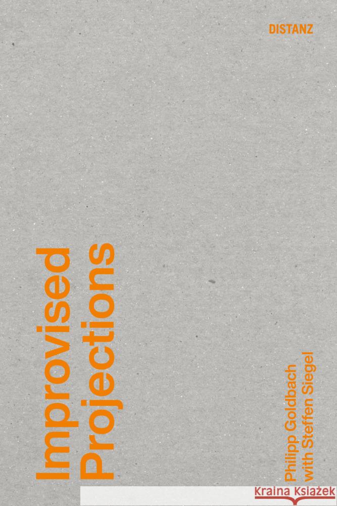 Improvised Projections Goldbach, Philipp, Siegel, Steffen 9783954767519