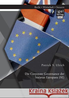 Die Corporate Governance der Societas Europaea (SE) Patrick S. Ulrich 9783954850860 Igel Verlag Gmbh
