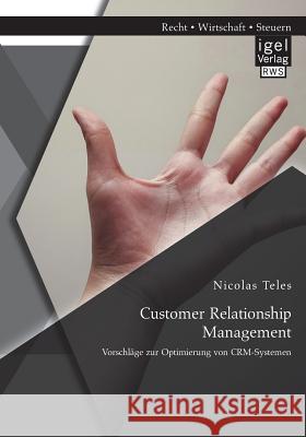 Customer Relationship Management: Vorschläge zur Optimierung von CRM-Systemen Nicolas Teles   9783954851157 Igel Verlag Gmbh