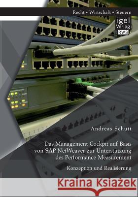 Das Management Cockpit auf Basis von SAP NetWeaver zur Unterstützung des Performance Measurement: Konzeption und Realisierung Andreas Schutt 9783954852215 Igel Verlag Gmbh