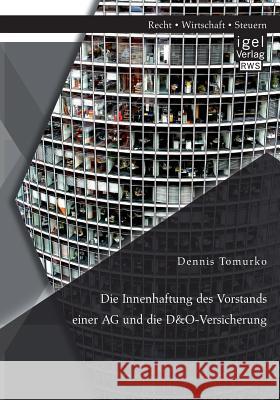 Die Innenhaftung des Vorstands einer AG und die D&O-Versicherung Dennis Tomurko 9783954852703 Igel Verlag Gmbh