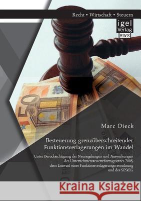 Besteuerung grenzüberschreitender Funktionsverlagerungen im Wandel: Unter Berücksichtigung der Neuregelungen und Auswirkungen des Unternehmensteuerref Dieck, Marc 9783954852727