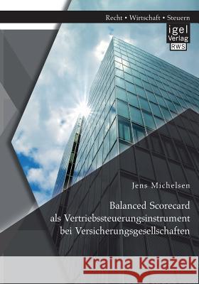 Balanced Scorecard als Vertriebssteuerungsinstrument bei Versicherungsgesellschaften Jens Michelsen 9783954852925 Igel Verlag Gmbh