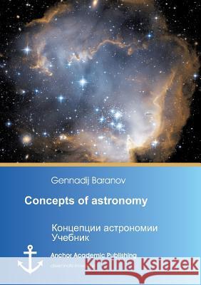 Concepts of astronomy Baranov, Gennadij 9783954892891 Anchor Academic Publishing