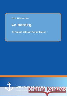Co-Branding: Fit Factors Between Partner Brands Zickermann, Peter 9783954892969 Anchor Academic Publishing