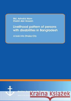 Livelihood pattern of persons with disabilities in Bangladesh: A look into Dhaka City Hossain, Sheikh Abir 9783954894826