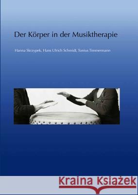 Der Korper in Der Musiktherapie Schmidt, Hans Ulrich 9783954900985