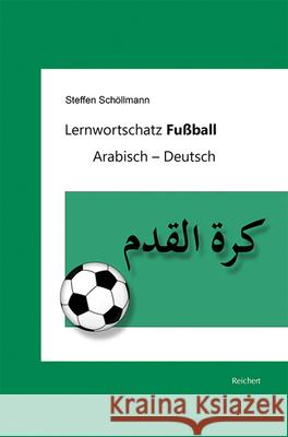 Lernwortschatz Fussball: Arabisch - Deutsch Schollmann, Steffen 9783954903146 Reichert