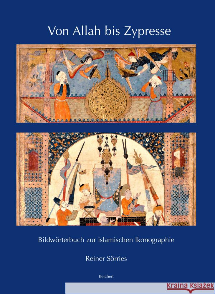 Von Allah Bis Zypresse: Bildworterbuch Zur Islamischen Ikonographie Reiner Sorries 9783954904471 Dr Ludwig Reichert