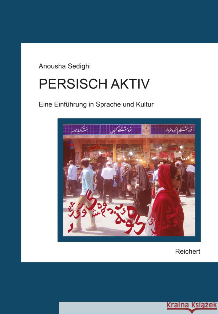 Persisch Aktiv: Eine Einfuhrung in Sprache Und Kultur Sedighi, Anousha 9783954905300 Reichert