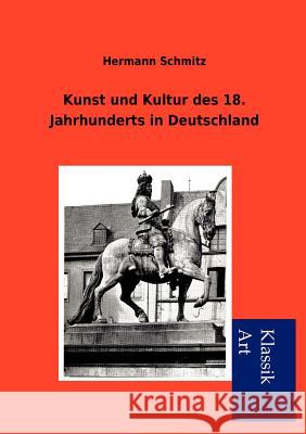 Kunst und Kultur des 18. Jahrhunderts in Deutschland Schmitz, Hermann 9783954910571 Salzwasser-Verlag Gmbh