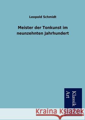 Meister der Tonkunst im neunzehnten Jahrhundert Schmidt, Leopold 9783954910670 Salzwasser-Verlag Gmbh