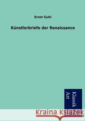 Künstlerbriefe der Renaissance Guhl, Ernst 9783954910700 Salzwasser-Verlag Gmbh