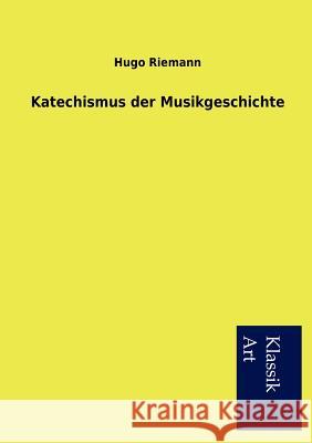 Katechismus der Musikgeschichte Riemann, Hugo 9783954911141 Salzwasser-Verlag