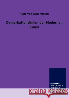 Demarkationslinien der Modernen Kunst Von Reininghaus, Hugo 9783954911509