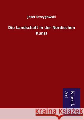 Die Landschaft in der Nordischen Kunst Strzygowski, Josef 9783954911684 Salzwasser-Verlag Gmbh