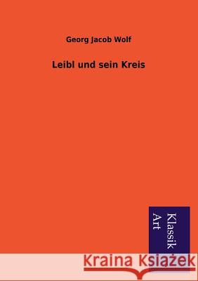 Leibl und sein Kreis Wolf, Georg Jacob 9783954911875