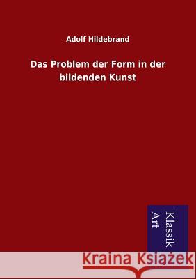 Das Problem der Form in der bildenden Kunst Hildebrand, Adolf 9783954911943