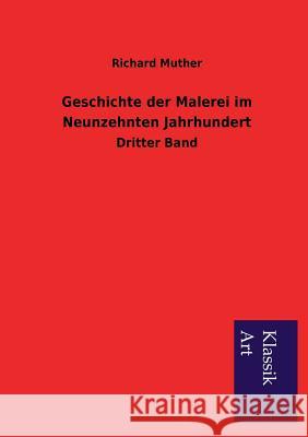 Geschichte der Malerei im Neunzehnten Jahrhundert Muther, Richard 9783954912018 Salzwasser-Verlag Gmbh