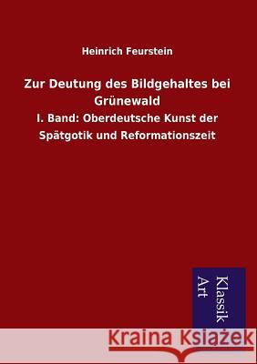 Zur Deutung Des Bildgehaltes Bei Grunewald Heinrich Feurstein 9783954912124 Salzwasser-Verlag Gmbh