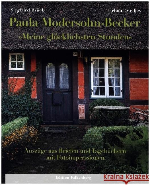 Paula Modersohn-Becker: »Meine glücklichsten Stunden« Brück, Siegfried, Stelljes, Helmut 9783954943692