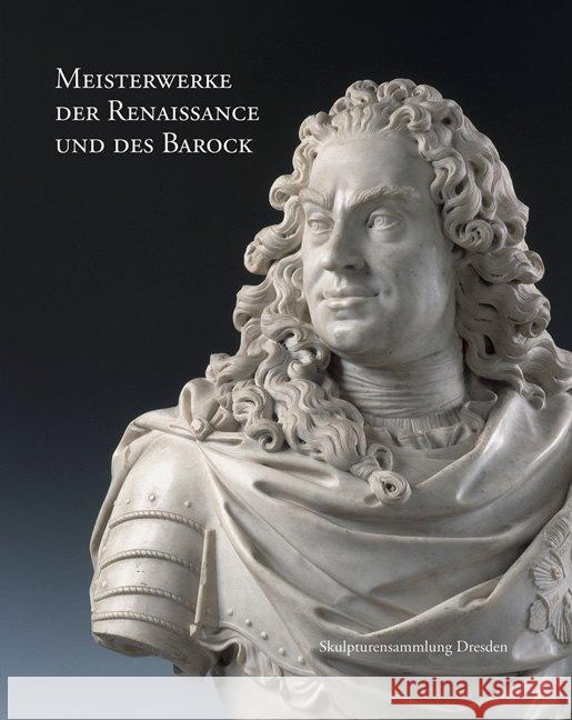 Meisterwerke Der Renaissance Und Des Barock: Skulpturensammlung Dresden Koja, Stephan 9783954985135 Sandstein