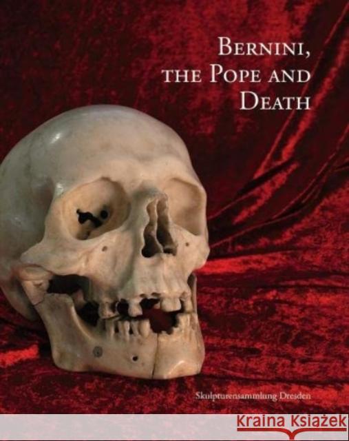 Bernini, the Pope and Death: Skulpturensammlung Dresden Stephan Koja Claudia Kryza-Gersch 9783954986163