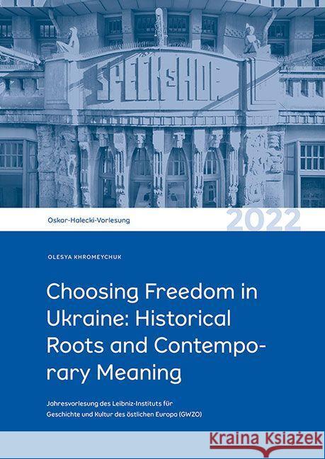 Choosing Freedom in Ukraine: Historical Roots and Contemporary Meaning Khromeychuk, Olesya 9783954987818