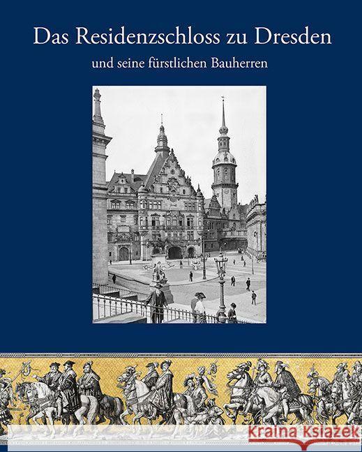 Das Residenzschloss zu Dresden und seine fürstlichen Bauherren Fester, André, Oelsner, Norbert, Pohlack, Rosemarie 9783954987917 Sandstein