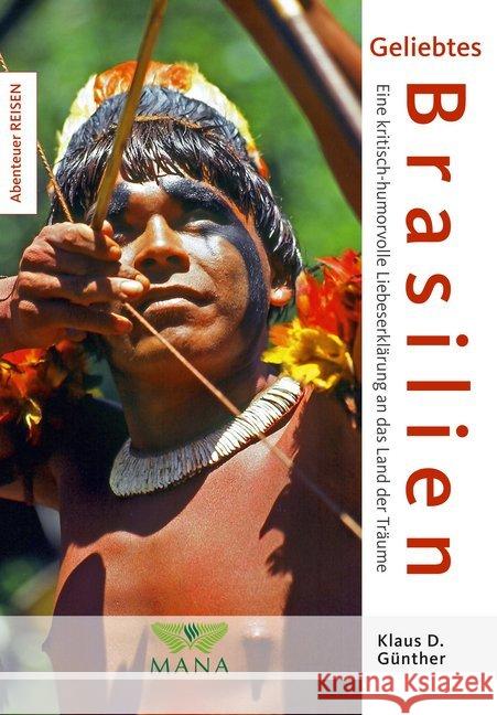 Geliebtes Brasilien - Eine kritisch-humorvolle Liebeserklärung an das Land der Träume Günther, Klaus D. 9783955030643 MANA-Verlag