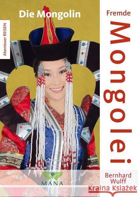 Fremde Mongolei : Die Mongolin Wulff, Bernhard 9783955031107