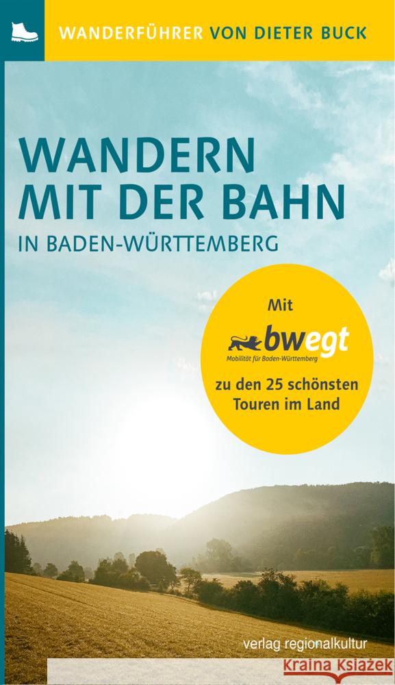 Wandern mit der Bahn in Baden-Württemberg Buck, Dieter 9783955052799