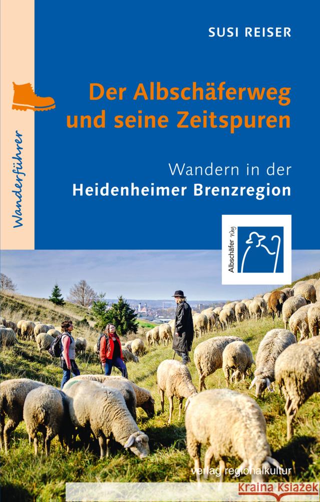 Der Albschäferweg und seine Zeitspuren Reiser, Susi 9783955052980 Verlag Regionalkultur