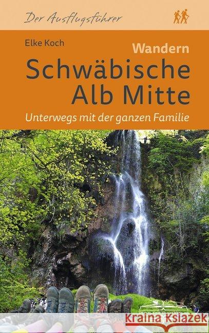 Wandern Schwäbische Alb Mitte : Unterwegs mit der ganzen Familie. 30 Touren rund um Bad Urach, Biosphärenreservat, Lautertal sowie Schopflocher, Blaubeurer und Reutlinger Alb Koch, Elke 9783955059996 Lauinger Verlag