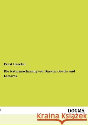 Die Naturanschauung von Darwin, Goethe und Lamarck Haeckel, Ernst 9783955070038