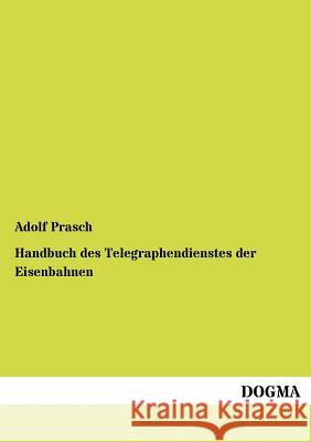 Handbuch des Telegraphendienstes der Eisenbahnen Prasch, Adolf 9783955070106 Dogma