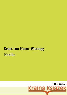 Mexiko Ernst Von Hesse-Wartegg 9783955070427