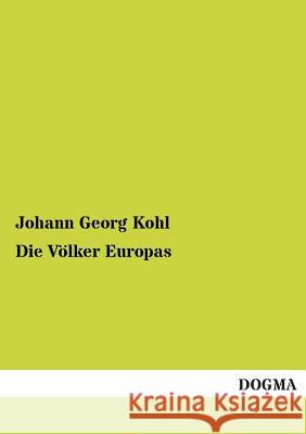 Die Völker Europas Kohl, Johann Georg 9783955070458 Dogma